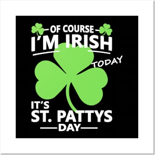 Of course Im Irish Today - Funny, Inappropriate Offensive St Patricks Day Drinking Team Shirt, Irish Pride, Irish Drinking Squad, St Patricks Day 2018, St Pattys Day, St Patricks Day Shirts Posters and Art